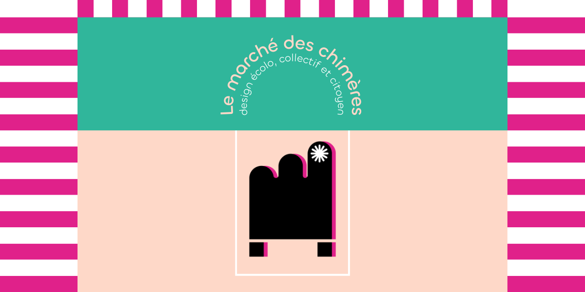 Le marché des chimères : design écolo, collectif et citoyen.